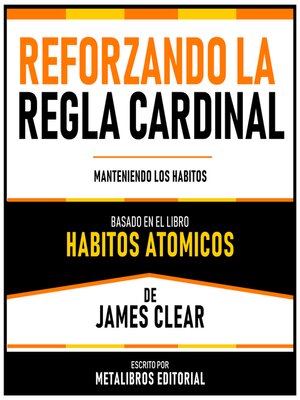 cover image of Reforzando La Regla Cardinal--Basado En El Libro Habitos Atomicos De James Clear